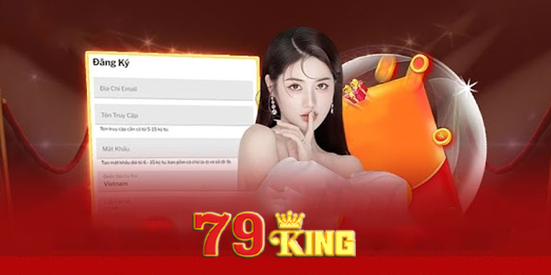 Đăng Ký 79king - Để Khám Phá Sân Chơi Cá Cược Độc Đáo